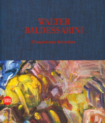 Walter Baldessarini. L'esperienza del colore. Ediz. italiana, inglese, francese e tedesca