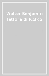 Walter Benjamin lettore di Kafka