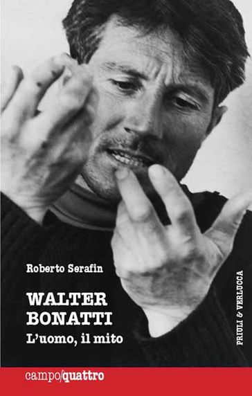 Walter Bonatti. L'uomo, il mito - Roberto Serafin