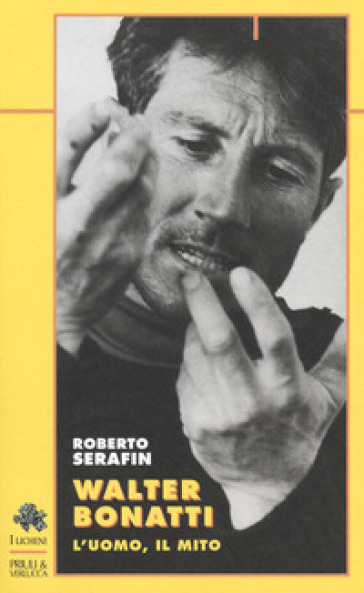 Walter Bonatti. L'uomo, il mito - Roberto Serafin