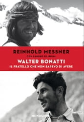 Walter Bonatti. Il fratello che non sapevo di avere