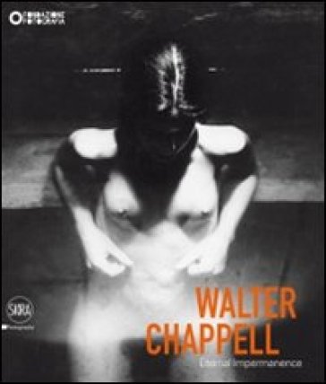 Walter Chappell. Eternal Impermanence. Ediz. illustrata