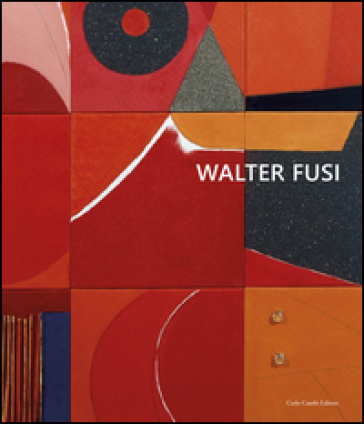 Walter Fusi. Ediz. multilingue - Beatrice Buscaroli