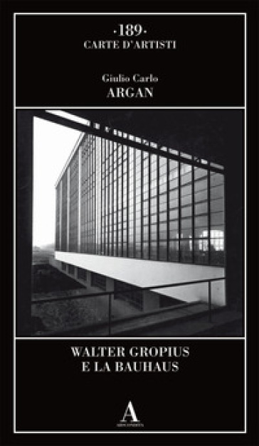 Walter Gropius e la Bauhaus - Giulio Carlo Argan