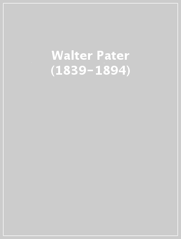 Walter Pater (1839-1894)
