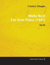 Waltz No.6 by FrÃ©dÃ©ric Chopin for Solo Piano (1847) Op.64