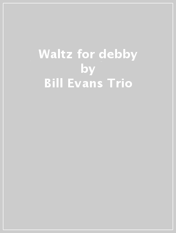 Waltz for debby - Bill Evans Trio