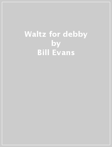 Waltz for debby - Bill Evans