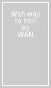 Wan way to hell