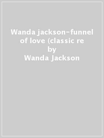 Wanda jackson-funnel of love (classic re - Wanda Jackson