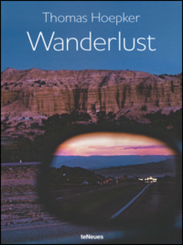 Wanderlust. Ediz. inglese, tedesca e francese - Thomas Hoepker