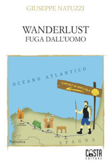 Wanderlust. Fuga dall'uomo - Giuseppe Natuzzi