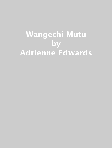 Wangechi Mutu - Adrienne Edwards - Courtney J. Martin - Kellie Jones - Chika Okeke-Agulu