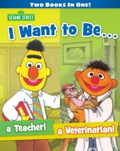 I Want to Be a Teacher! I Want to Be a Veterinarian! (Sesame Street Series)