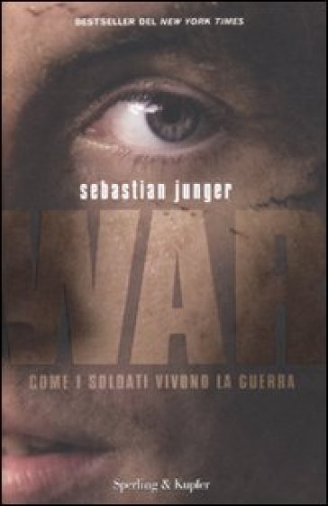 War. Come i soldati vivono la guerra - Sebastian Junger