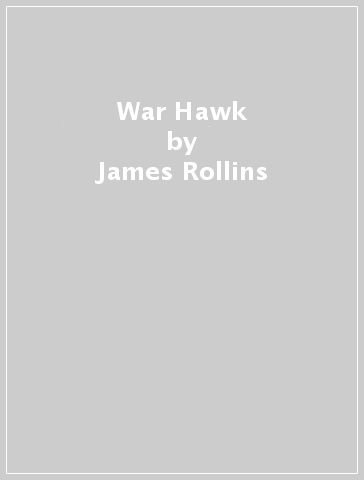 War Hawk - James Rollins - Grant Blackwood