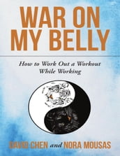 War On My Belly: How to Work Out a Workout While Working