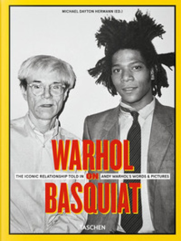 Warhol on Basquiat. The iconic relationship told in Andy Warhol's words and pictures. Ediz. inglese, francese, tedesca e spagnola