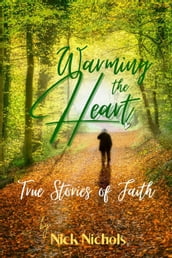Warming the Heart--True Stories of Faith