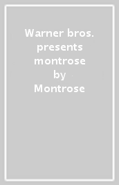 Warner bros. presents montrose