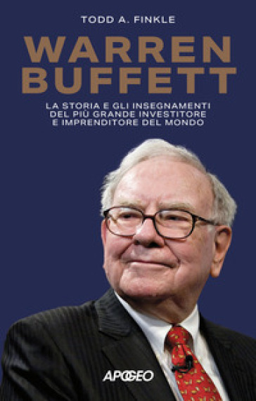 Warren Buffett. La storia e gli insegnamenti del più grande investitore e imprenditore del mondo - Todd A. Finkle