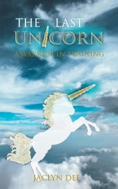 A Warrior In Training: A Unicorn s Courage and Confidence To Face Any Challenge