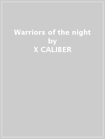 Warriors of the night - X-CALIBER