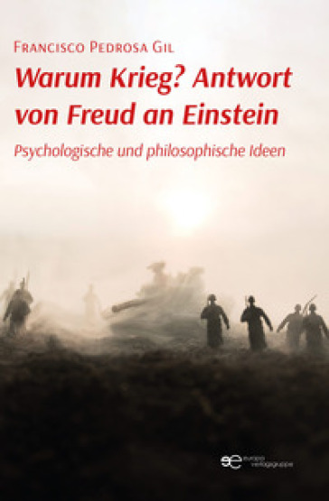 Warum Krieg? Antwort von Freud an Einstein. Psychologische und philosophische Ideen - Francisco Pedrosa Gil