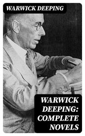 Warwick Deeping: Complete Novels