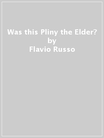 Was this Pliny the Elder? - Flavio Russo | 