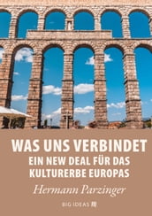 Was uns verbindet Ein New Deal für das Kulturerbe Europas