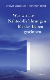 Was wir aus Nahtod-Erfahrungen für das Leben gewinnen