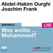 Was wollte ... Mohammed? - phil.COLOGNE live (Ungekürzt)