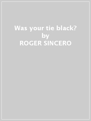 Was your tie black? - ROGER SINCERO - JAVIER DE