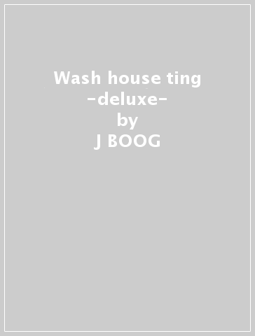 Wash house ting -deluxe- - J BOOG