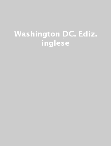 Washington DC. Ediz. inglese