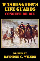 Washington s Life Guards: Conquer or Die
