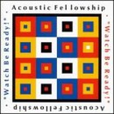 Watch be ready - ACOUSTIC FELLOWSHIP