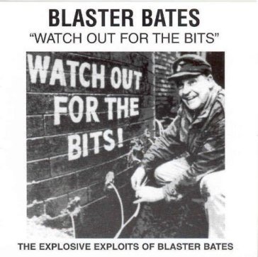 Watch out for the bits - BLASTER BATES