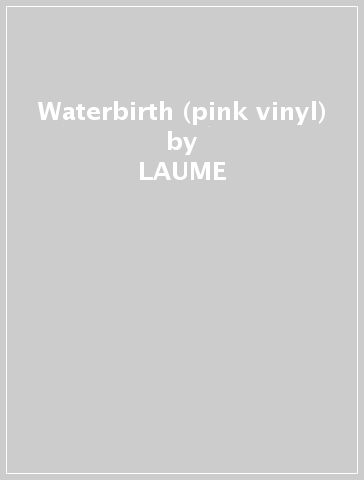 Waterbirth (pink vinyl) - LAUME