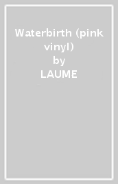 Waterbirth (pink vinyl)