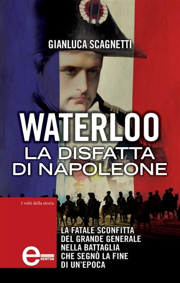 Waterloo. La disfatta di Napoleone - Gianluca Scagnetti