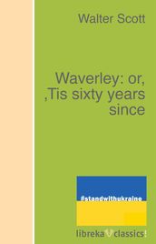 Waverley: or,  Tis sixty years since