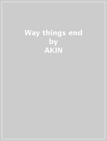 Way things end - AKIN