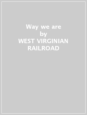 Way we are - WEST VIRGINIAN RAILROAD