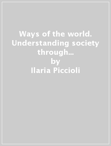 Ways of the world. Understanding society through literature and social sciences. Con CD Audio. Ediz. italiana e inglese - Ilaria Piccioli | Manisteemra.org