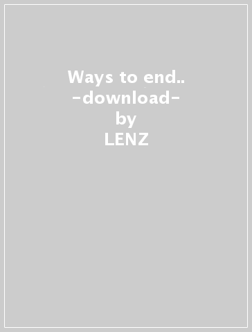 Ways to end.. -download- - LENZ
