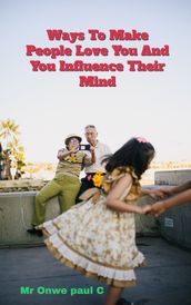 Ways to make People Love you and influence their mind.