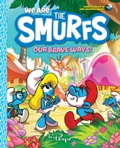We Are the Smurfs: Our Brave Ways! (We Are the Smurfs Book 4)