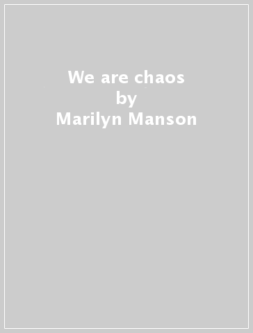 We are chaos - Marilyn Manson